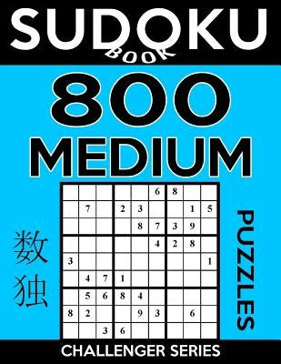 Sudoku Book 800 Medium Puzzles: Sudoku Puzzle Book With Only One Level of Difficulty by Book, Sudoku