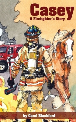 Casey: A Firefighter's Story by Blackford, Carol