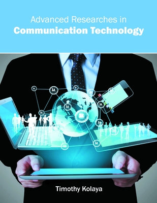 Advanced Researches in Communication Technology by Kolaya, Timothy