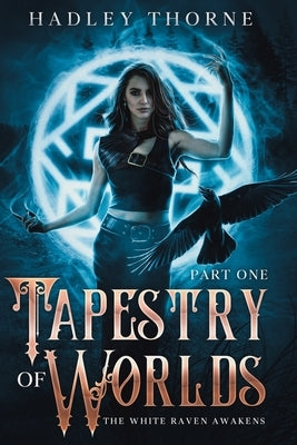 Tapestry of Worlds: Part One - The White Raven Awakens by Ellison, Gracie