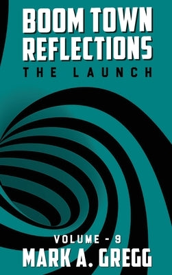 The Launch (Boom Town Reflections) Volume 9 by Gregg, Mark a.