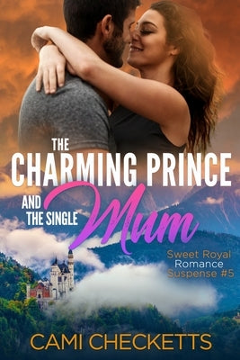 The Charming Prince and the Single Mum by Checketts, Cami