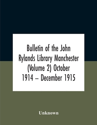 Bulletin Of The John Rylands Library Manchester (Volume 2) October 1914 - December 1915 by Unknown