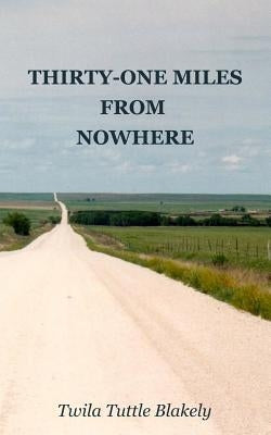 Thirty-one Miles from Nowhere by Blakely, Twila Tuttle