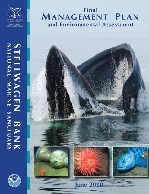Stellwagen Bank National Marine Sanctuary Final Management Plan and Environmental Assessment: June 2010 by U. S. Department of Commerce