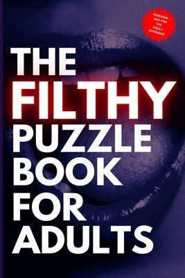 The Filthy Puzzle Book for Adults: Naughty Puzzles for Grown Ups by Bellowes, Fanny