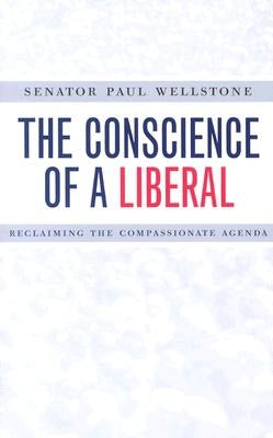 The Conscience of a Liberal: Reclaiming the Compassionate Agenda by Wellstone, Senator Paul