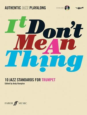 Authentic Jazz Play-Along -- It Don't Mean a Thing: 10 Jazz Standards for Trumpet, Book & CD [With CD (Audio)] by Hampton, Andy