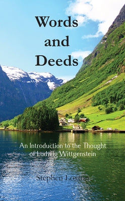 Words and Deeds: An Introduction to the Thought of Ludwig Wittgenstein by Loxton, Stephen