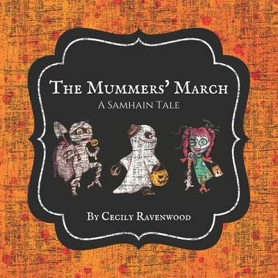 The Mummers' March: A Samhain Tale by Ravenwood, Cecily