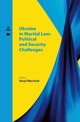 Ukraine in martial law: political and security challenges. by Marchuk, Vasyl