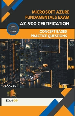 Microsoft Azure Fundamentals Exam AZ-900 Certification Concept Based Practice Question Latest Edition 2023 by Og, Exam