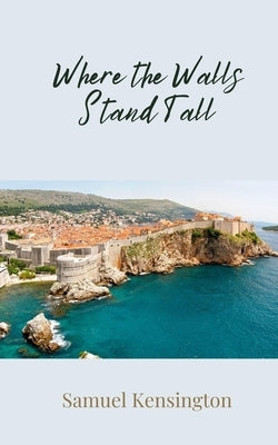 Where the Walls Stand Tall by Kensington, Samuel