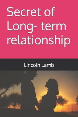 Secret of Long- term relationship by Lamb, Lincoln