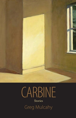 Carbine: Stories by Mulcahy, Greg