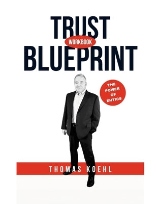 Trust Blueprint: Workbook for Trust as Currency by Koehl, Thomas