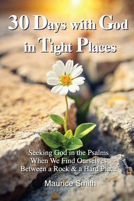 30 Days With God In Tight Places by Smith, Maurice