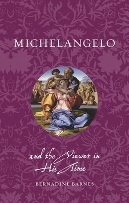 Michelangelo and the Viewer in His Time by Barnes, Bernadine