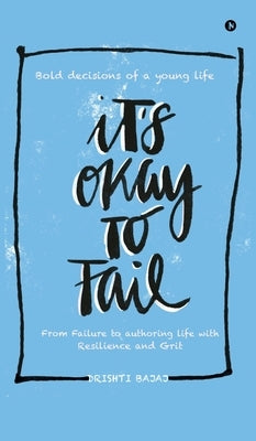 It's okay to Fail: Bold decisions of a young life ... by Drishti Bajaj