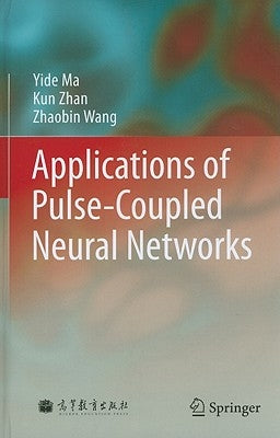 Applications of Pulse-Coupled Neural Networks by Ma, Yide