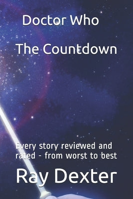 Doctor Who - The Countdown: Every story reviewed and rated - from worst to best by Dexter, Ray
