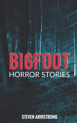 Bigfoot Horror Stories by Armstrong, Steven