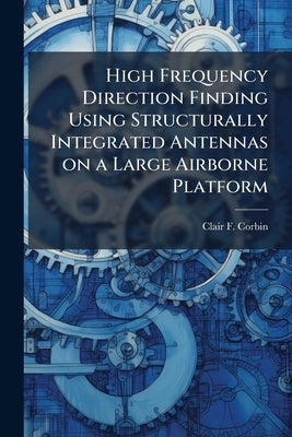 High Frequency Direction Finding Using Structurally Integrated Antennas on a Large Airborne Platform by Corbin, Clair F.