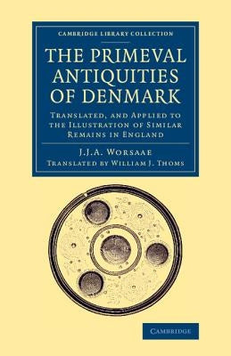 The Primeval Antiquities of Denmark by Worsaae, Jens Jacob Asmussen