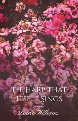 The Harp That Itself Sings by Williams, Laura