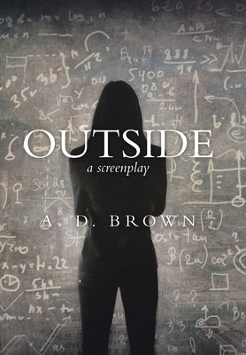 Outside: A Screenplay by Brown, A. D.