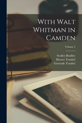 With Walt Whitman in Camden; Volume 2 by Traubel, Horace