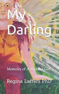 My Darling: Memoirs of A Buddha Girl by Leffers, Regina