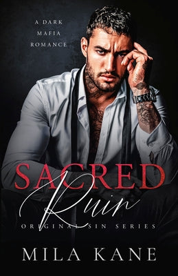 Sacred Ruin: A Dark Mafia Romance by Kane, Mila