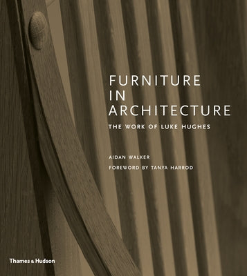 Furniture in Architecture: The Work of Luke Hughes by Walker, Aidan