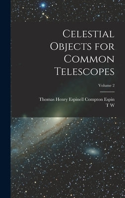 Celestial Objects for Common Telescopes; Volume 2 by Webb, T. W. 1807-1885