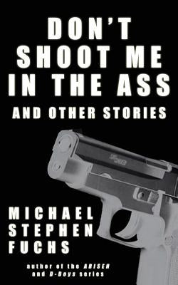 Don't Shoot Me In The Ass, And Other Stories by Fuchs, Michael Stephen