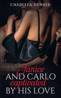 Janice and Carlo Captivated By His Love: Antonio and Sabrina Struck In Love Spinoff by Dennie, Chiquita