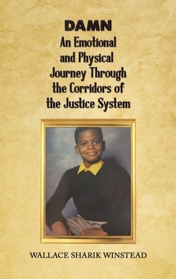 Damn: An Emotional and Physical Journey Through the Corridors of the Justice System by Winstead, Wallace Sharik