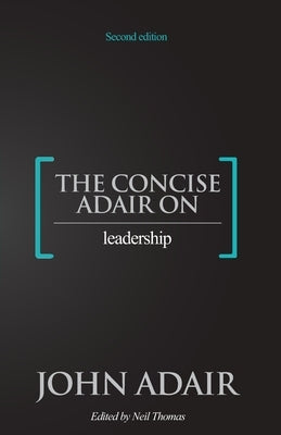 The Concise Adair on Leadership by Thomas, Neil