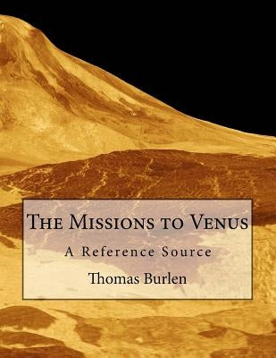The Missions to Venus: A Reference Source by Burlen, Thomas D.