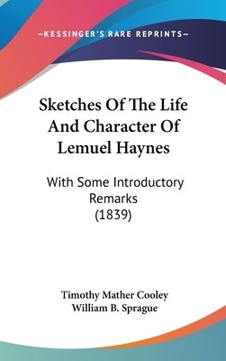 Sketches Of The Life And Character Of Lemuel Haynes: With Some Introductory Remarks (1839) by Cooley, Timothy Mather