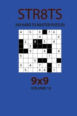 Str8ts - 200 Hard to Master Puzzles 9x9 (Volume 10) by Opaternyi, Artem