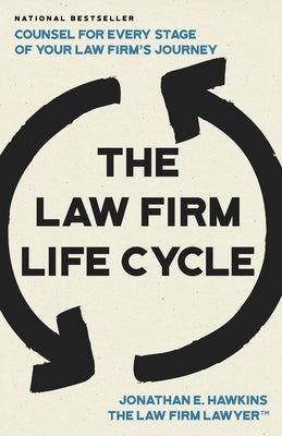 The Law Firm Life Cycle: Counsel for Every Stage of Your Law Firm's Journey by Hawkins, Jonathan E.