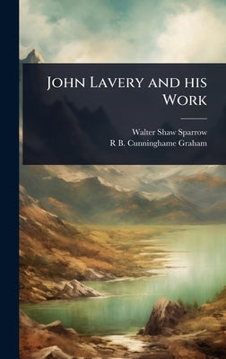 John Lavery and his Work by Sparrow, Walter Shaw