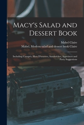 Macy's Salad and Dessert Book: Including Canapés, Hors D'oeuvres, Sandwiches, Appetizers and Party Suggestions by Claire, Mabel