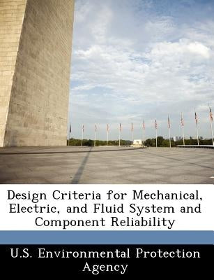 Design Criteria for Mechanical, Electric, and Fluid System and Component Reliability by U S Environmental Protection Agency
