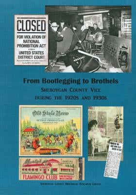 From Bootlegging to Brothels: Sheboygan County during the 1920s and 1930s by Research Center, Sheboygan County Histor