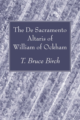 The De Sacramento Altaris of William of Ockham by Birch, T. Bruce