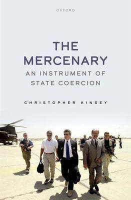 The Mercenary: An Instrument of State Coercion by Kinsey, Christopher