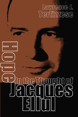 Hope in the Thought of Jacques Ellul by Terlizzese, Lawrence J.